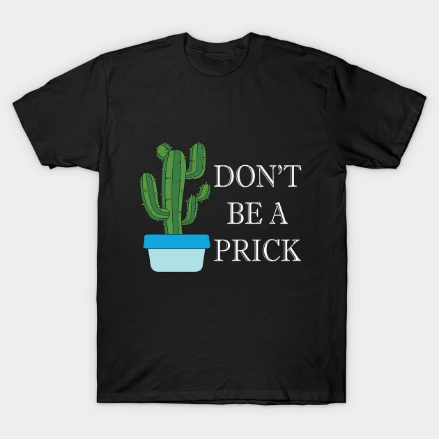 don't be a prick T-Shirt by teestaan